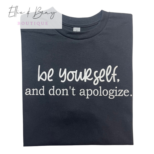 Be Yourself and DONT Apologize!