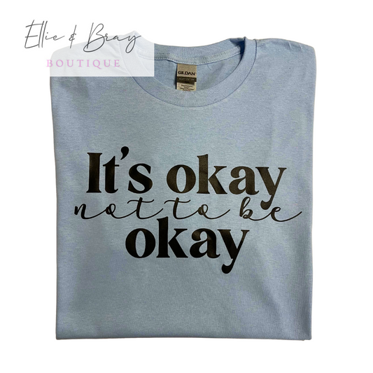 It's Okay Not To Be Okay Tee