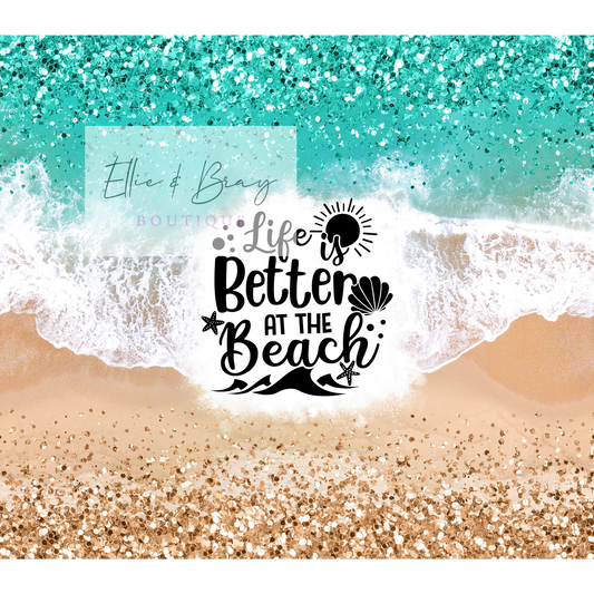 Life is Better at the Beach Tumbler