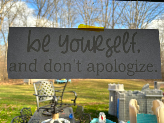 Be Yourself and Don’t Apologize Screen Print